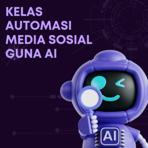 Kelas Automasi Sosial Media Guna AI
